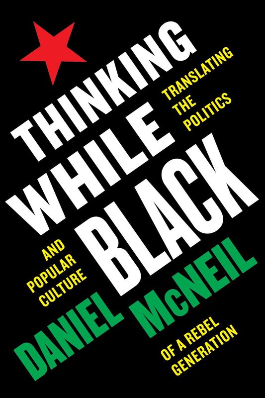 Thinking While Black Translating the Politics and Popular Culture of a Rebel Generation