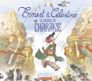 Les albums d'Ernest et Célestine - Ernest et Célestine - Le Voyage en Charabie