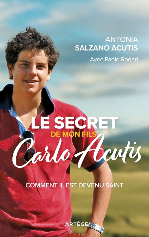 Le secret de mon fils, Carlo Acutis Comment il est devenu saint