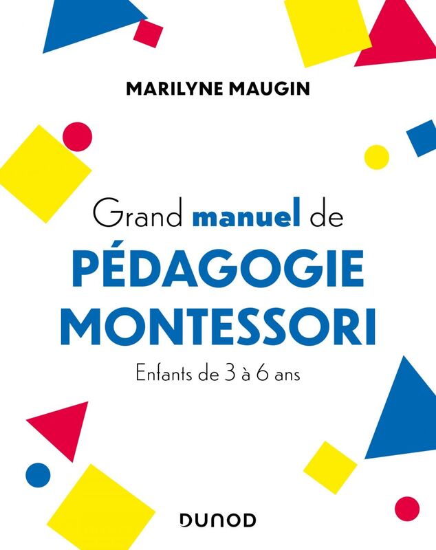 Grand manuel de pédagogie Montessori Enfants de 3 à 6 ans