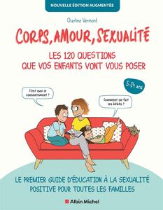 Corps, amour, sexualité : les 120 questions que vos enfants vont vous poser - Nouvelle édition augmentée (édition 2022) Le premier guide d’éducation à la sexualité positive pour toutes les familles