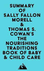 Summary of Sally Fallon Morell & Thomas S. Cowan's The Nourishing Traditions Book of Baby & Child Care
