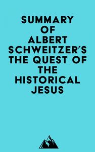 Summary of Albert Schweitzer's The Quest of the Historical Jesus