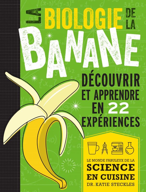 La biologie de la banane Découvrir et apprendre en 22 expériences