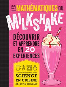 Les mathématiques du milkshake Découvrir et apprendre en 20 expériences