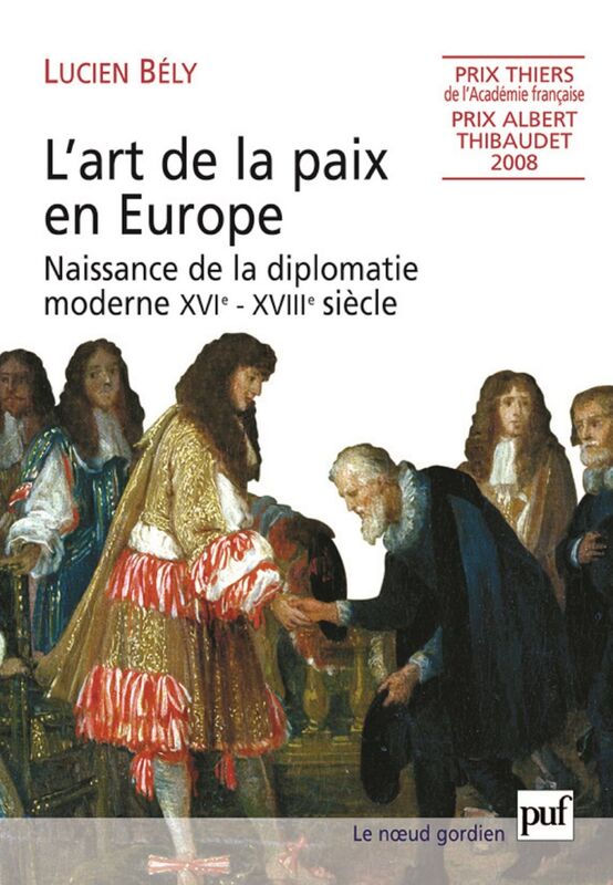 L'art de la paix en Europe Naissance de la diplomatie moderne, XVIe-XVIIIe siècle