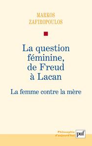 La question féminine, de Freud à Lacan La femme contre la mère