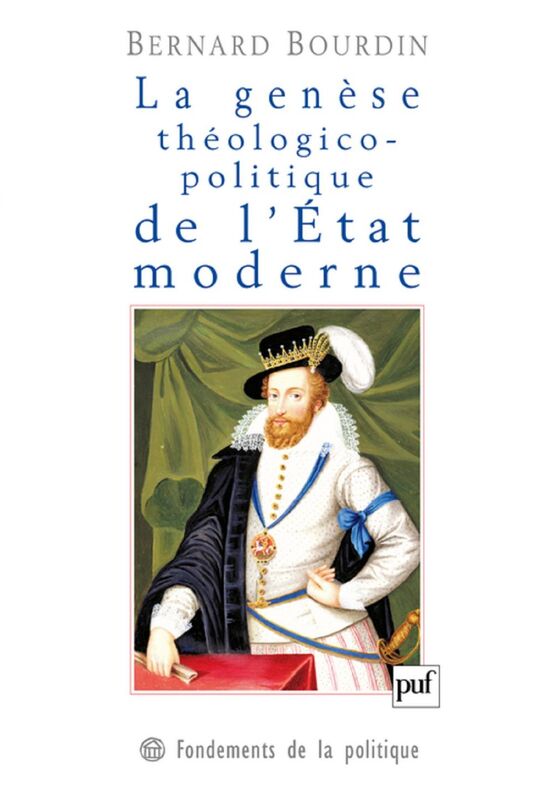 La genèse théologico-politique de l'État moderne La controverse de Jacques Ier d'Angleterre avec le cardinal Bellarmin
