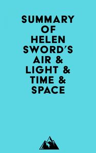 Summary of Helen Sword's Air & Light & Time & Space
