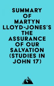 Summary of Martyn Lloyd-Jones's The Assurance of Our Salvation (Studies in John 17)