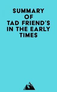 Summary of Tad Friend's In the Early Times