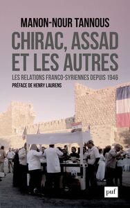 Chirac, Assad et les autres Les relations franco-syriennes depuis 1946