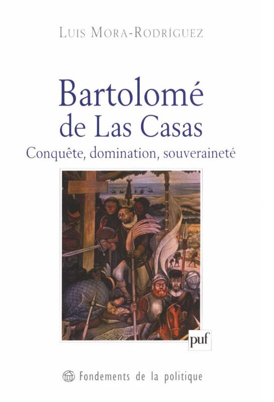 Bartolomé de Las Casas Conquête, domination, souveraineté