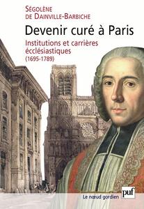 Devenir curé à Paris Institutions et carrières ecclésiastiques, 1695-1789