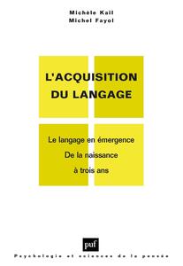 L'acquisition du langage. Volume I Le langage en émergence. De la naissance à 3 ans