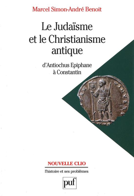 Le judaïsme et le christianisme antique D'Antiochus Épiphane à Constantin