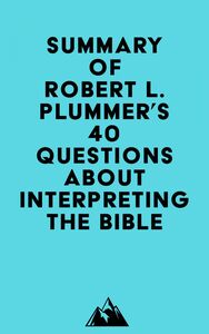 Summary of Robert L. Plummer's 40 Questions about Interpreting the Bible