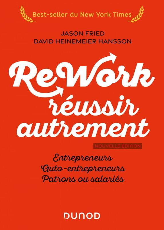 Rework : réussir autrement - Nouvelle édition Entrepreneurs, auto-entrepreneurs, patrons ou salariés