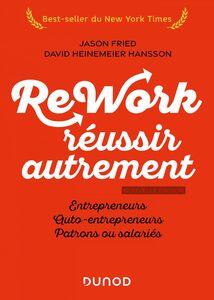 Rework : réussir autrement - Nouvelle édition Entrepreneurs, auto-entrepreneurs, patrons ou salariés