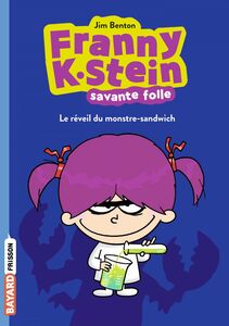 Franny K. Stein, savante folle, Tome 01 Le réveil du monstre-sandwich