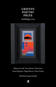 The 2023 Griffin Poetry Prize Anthology A Selection of the Shortlist
