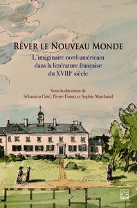Rêver le Nouveau Monde l’imaginaire nord-américain dans la littérature française du XVIIIe siècle