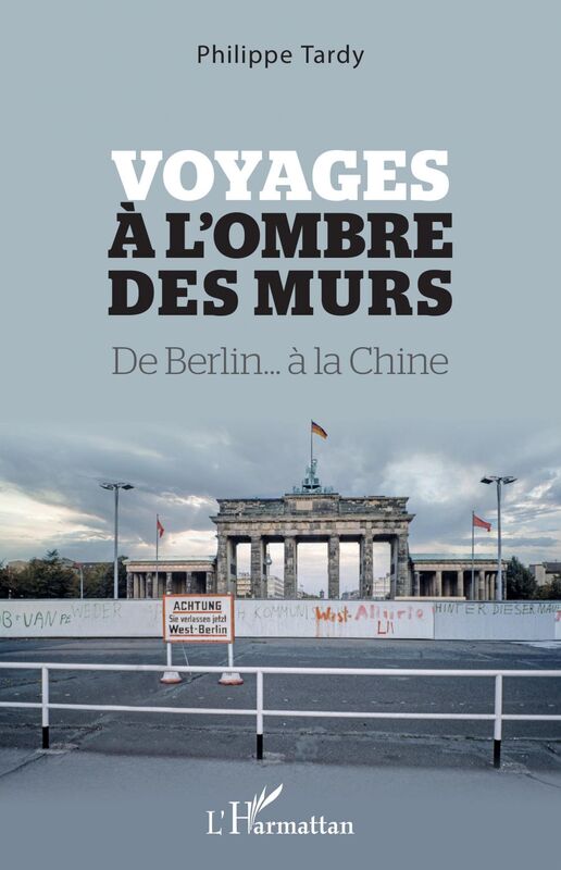 Voyages à l'ombre des murs De Berlin... à la Chine