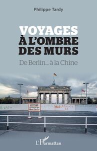 Voyages à l'ombre des murs De Berlin... à la Chine