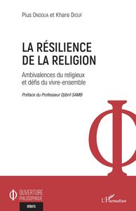 La résilience de la religion Ambivalences du religieux et défis du vivre-ensemble