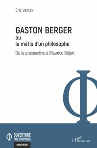 Gaston Berger ou la mètis d'un philosophe De la prospective à Maurice Béjart