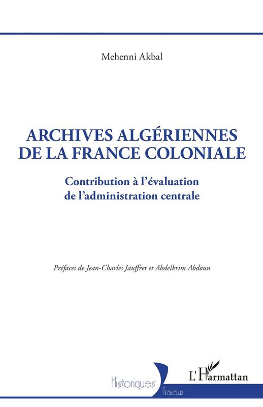 Archives algériennes de la France coloniale Contribution à l'évaluation de l'administration centrale
