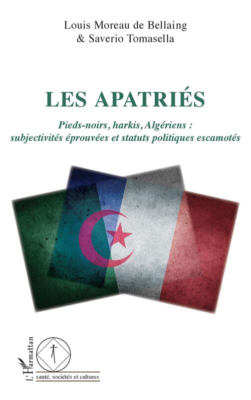 Les apatriés Pieds-noirs, harkis, Algériens : subjectivités éprouvées et statuts politiques escamotés