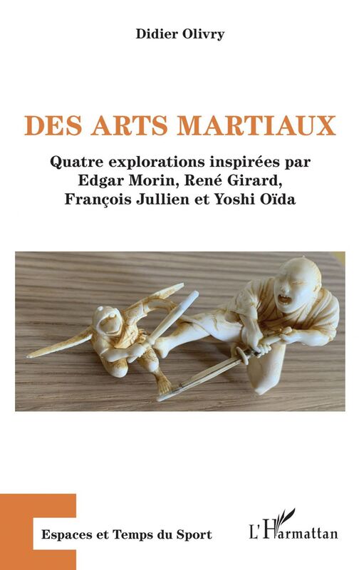 Des arts martiaux Quatre explorations inspirées par Edgar Morin, René Girard, François Jullien et Yoshi Oïda