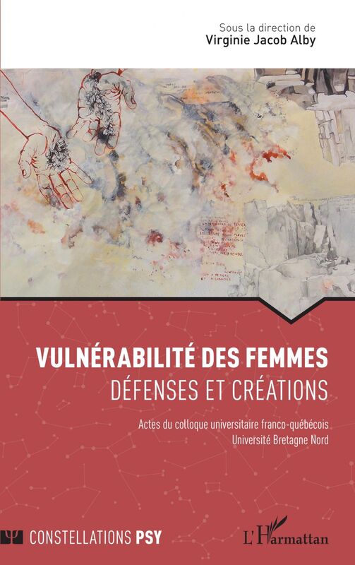 Vulnérabilité des femmes Défenses et créations - Actes du colloque universitaire franco-québécois Université Bretagne Nord
