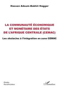 La communauté économique et monétaire des États de l'Afrique centrale (CEMAC) Les obstacles à l'intégration en zone CEMAC