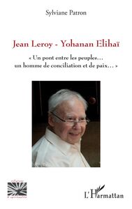Jean Leroy - Yohanan Elihaï Un pont entre les peuples, un homme de conciliation et de paix