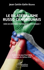 Le bilatéralisme russo-camerounais Vers un véritable partenariat stratégique ?