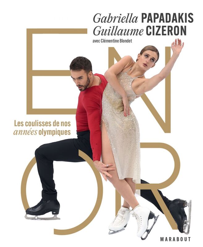 Gabriella Papadakis & Guillaume Cizeron - En or Les coulisses de nos années olympiques