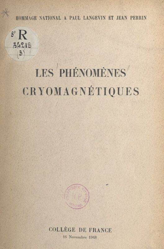 Les phénomènes cryomagnétiques Hommage national à Paul Langevin et Jean Perrin