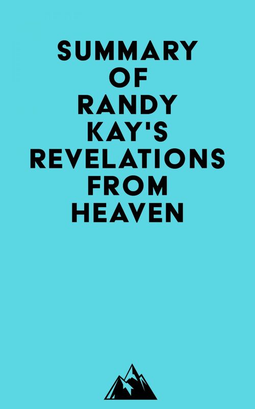 Summary of Randy Kay's Revelations from Heaven