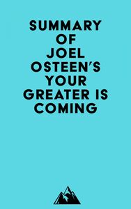 Summary of Joel Osteen's Your Greater Is Coming