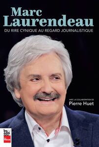 Marc Laurendeau Du rire cynique au regard journalistique