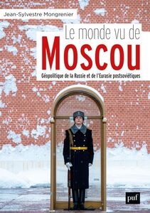 Le monde vu de Moscou Dictionnaire géopolitique de la Russie et de l'Eurasie postsoviétique