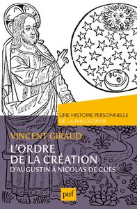 L'ordre de la Création.  Une histoire personnelle de la philosophie D'Augustin à Nicolas de Cues