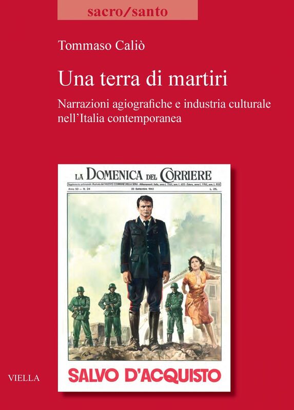 Una terra di martiri Narrazioni agiografiche e industria culturale nell’Italia contemporanea