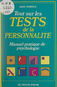 Tout sur les tests de la personnalité Manuel pratique de psychologie