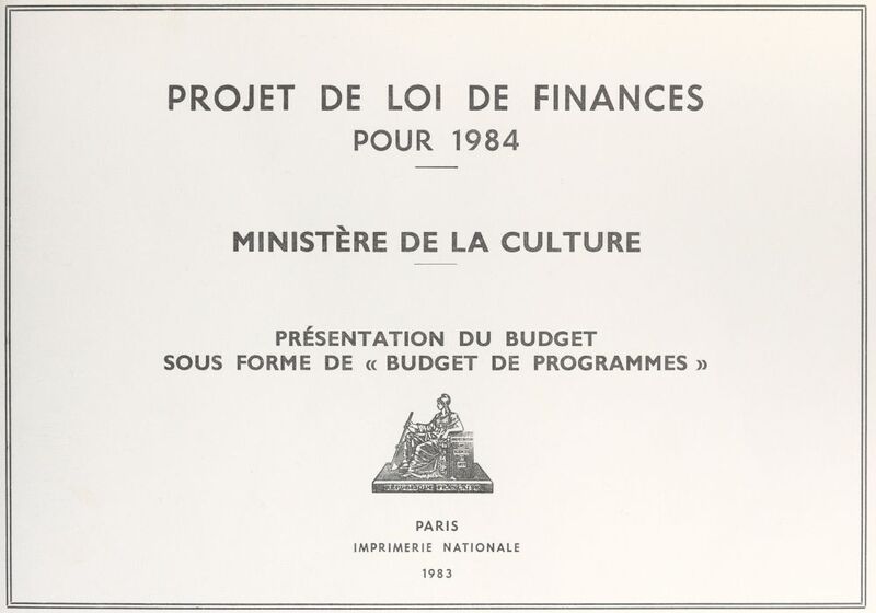 Projet de Loi de finances pour 1984 Ministère de la Culture. Présentation du budget sous forme de « budget de programmes »
