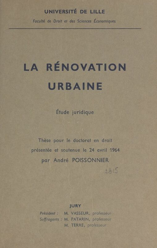 La rénovation urbaine : étude juridique Thèse pour le Doctorat en droit présentée et soutenue le 24 avril 1964