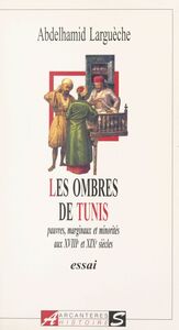 Les ombres de Tunis Pauvres, marginaux et minorités aux XVIIIe et XIXe siècles