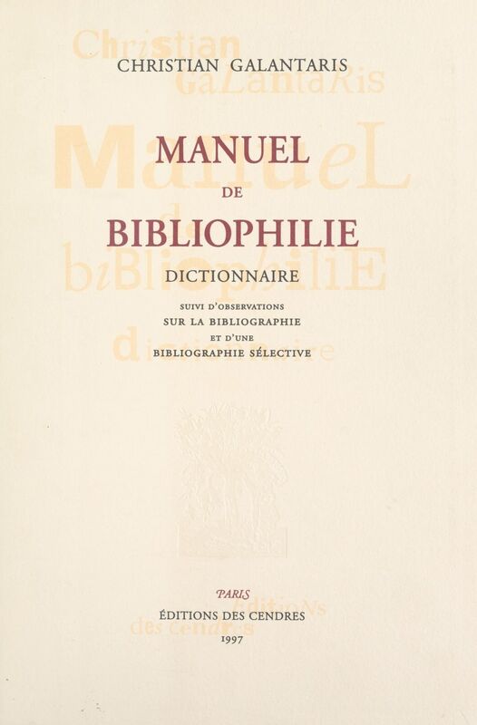 Manuel de bibliophilie (2). Dictionnaire Suivi de Observations sur la bibliographie ; suivi d'une bibliographie sélective